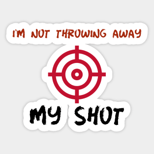 Hamilton I'm Not Throwing Away My Shot Sticker